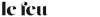 Le Feu